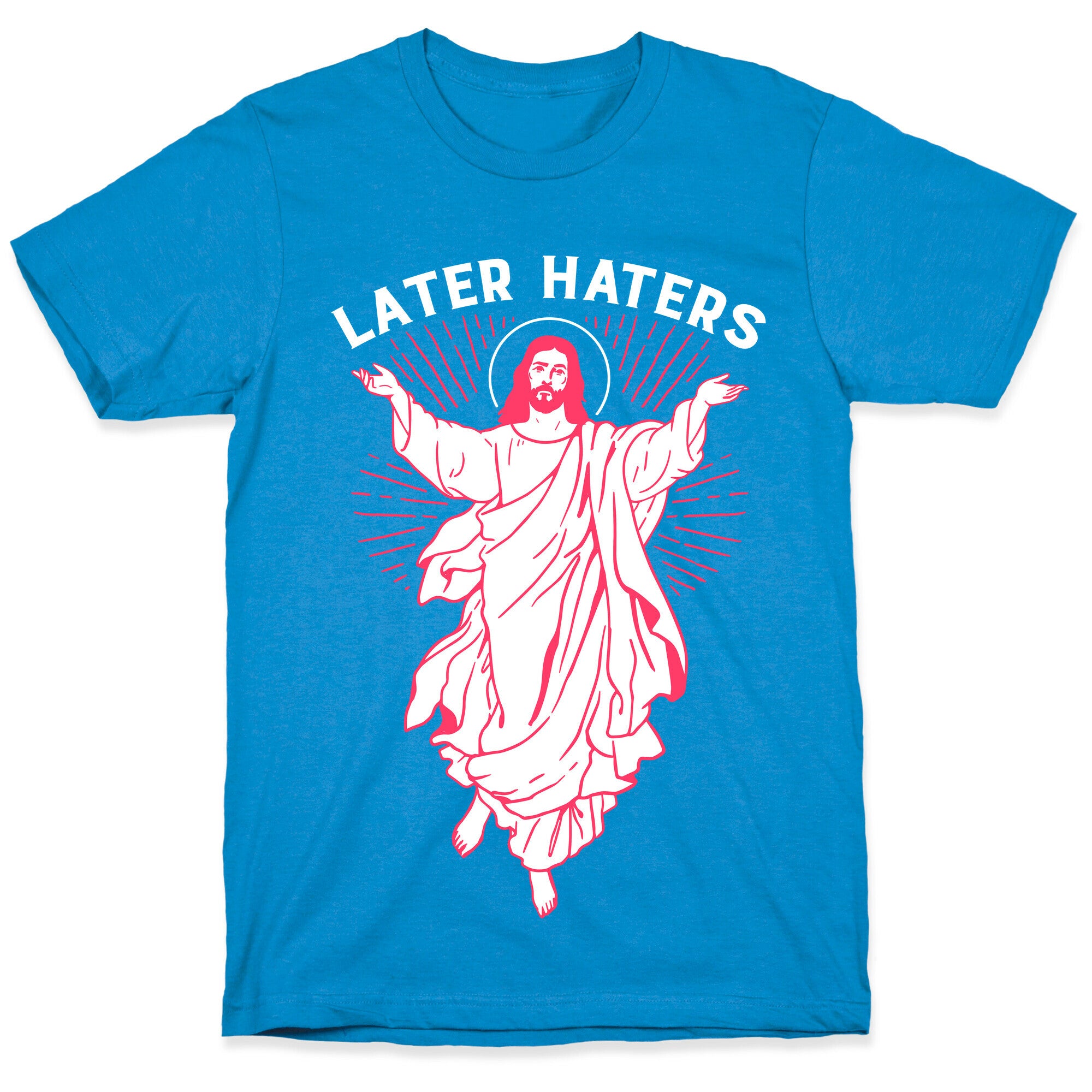 Later Haters (Jesus) T-Shirt